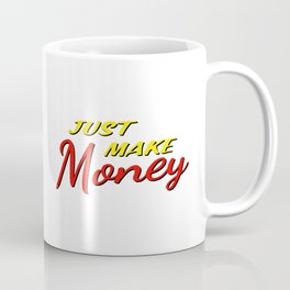 Just make money Coffee Mug