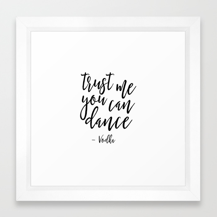 Trust Me You Can Dance Sign Funny Wall Art Best Friend Gift Dancing Print Alcohol Sign Wedding Sign Framed Art Print By Typohouseart Society6