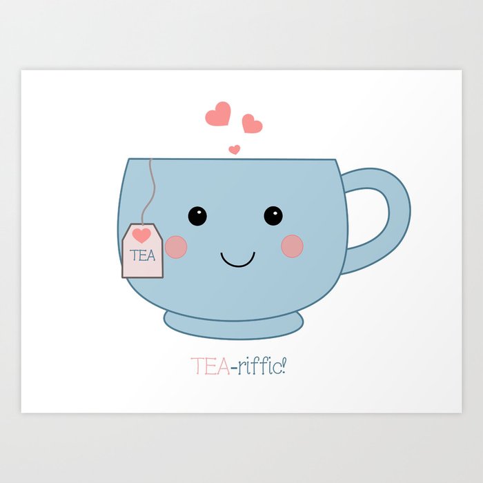 kawaii tea, cute tea, cup of tea, you're tea-riffic, happy tea Art Print by  Sewkidding | Society6