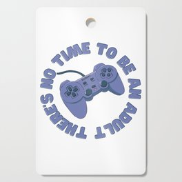 There's no time to be an adult. Vintage style with gamepad. Cutting Board