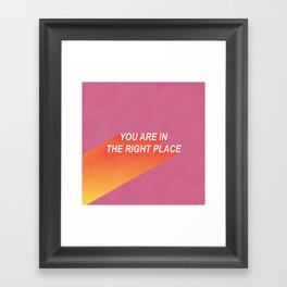 You Are In the Right Place Framed Art Print