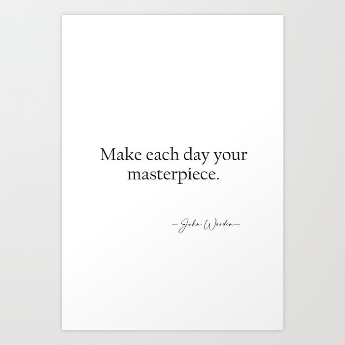 Quotes Make each day your masterpiece print Art Print