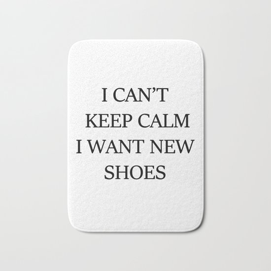 I CAN't KEEP CALM I WANT NEW SHOES Bath Mat