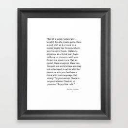 Eat at a local restaurant tonight, Anthony Bourdain Quote Framed Art Print
