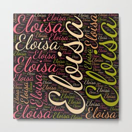 Eloisa Metal Print | Colorsfirstname, Horizontalitaly, Birthdaypopular, Womanbabygirl, Wordcloudpositive, Vidddiepublyshd, Femaleeloisa, Graphicdesign 