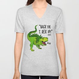 Back the T. Rex up! V Neck T Shirt
