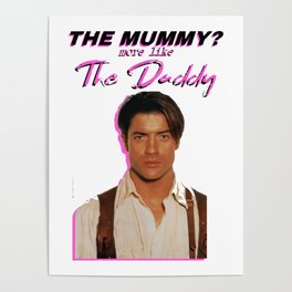 the mummy more like the daddy Poster
