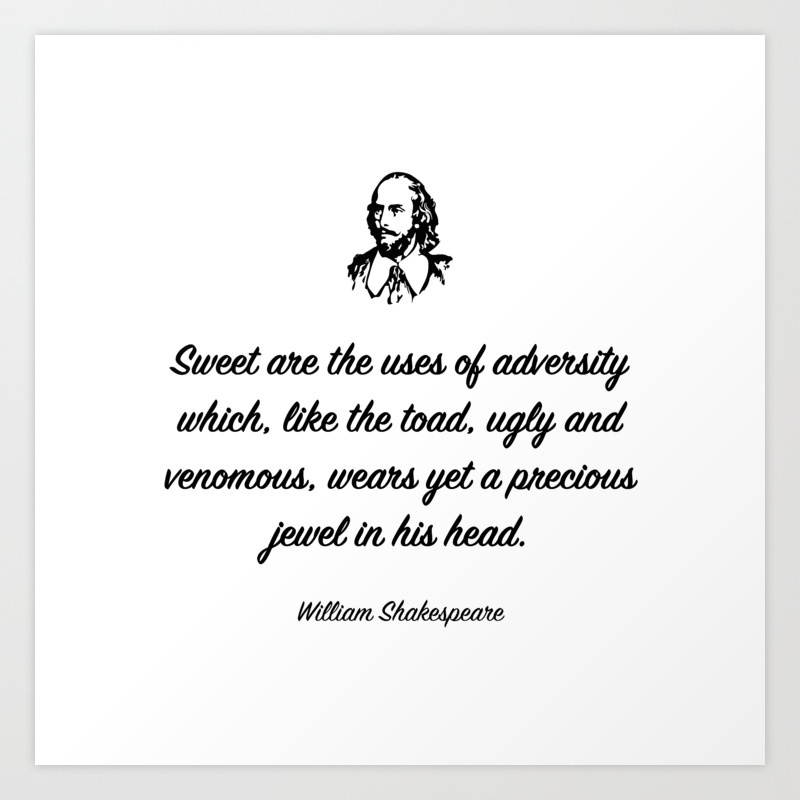 Sweet Are The Uses Of Adversity Which Like The Toad Ugly And Venomous Wears Yet A Precious Jewel Art Print By Moondoo Design Society6