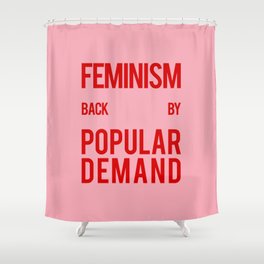 FEMINISM: BACK BY POPULAR DEMAND Shower Curtain