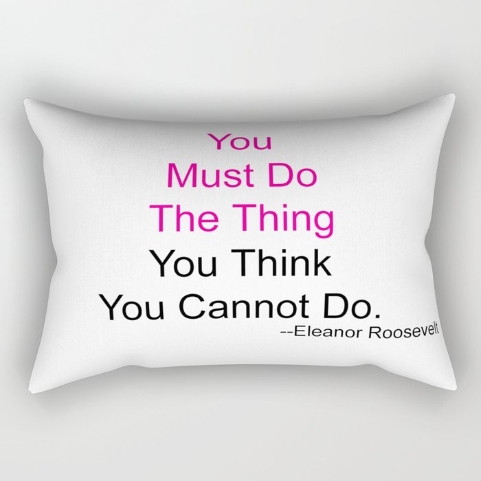 You Must Do The Thing You Think You Cannot Do. Rectangular Pillow