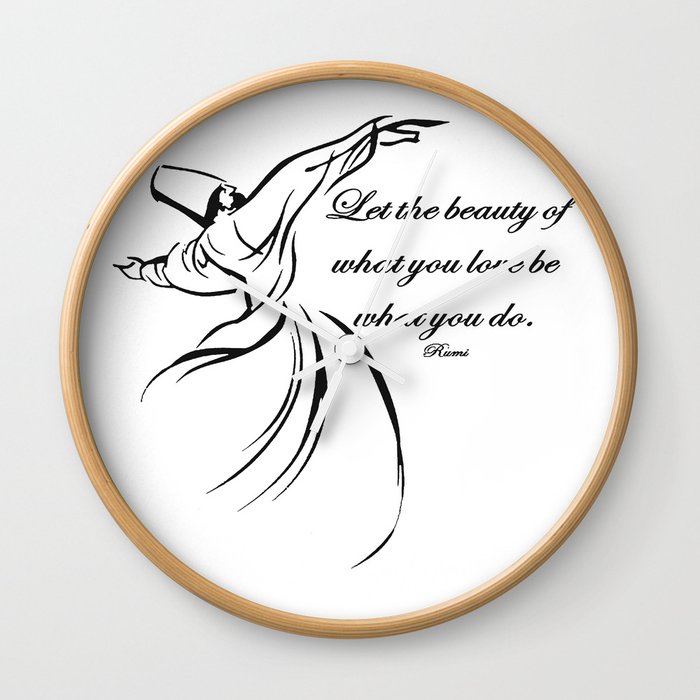 Let The Beauty Of What You Love Be What You Do Quote Rumi Wall Clock