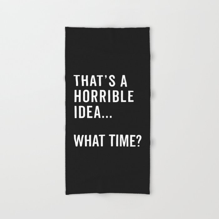 That's A Horrible Idea Funny Quote Hand & Bath Towel by EnvyArt | Society6