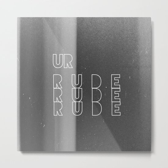 Ur Rude Metal Print