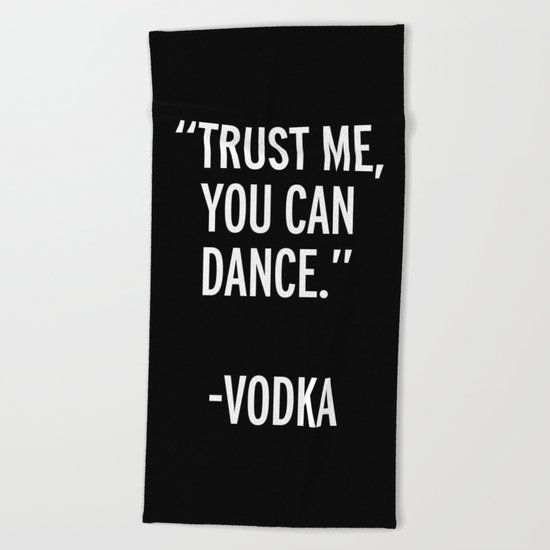Trust Me Dance Vodka Funny Quote Beach Towel