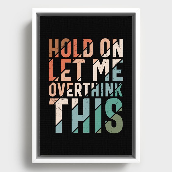 Hold On Let Me Overthink This Framed Canvas