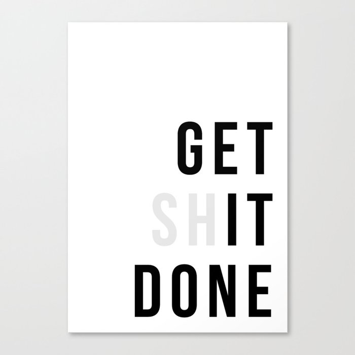 Get Sh(it) Done // Get Shit Done Canvas Print