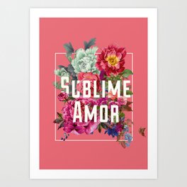 Sublime Amor Art Print | Frase, Flowers, Digital, Sublimeamor, Sublimelove, Flores, Colagem, Phrase, Collage 