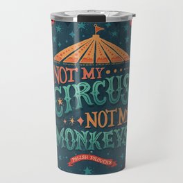 Not My Circus Not My Monkeys Travel Mug