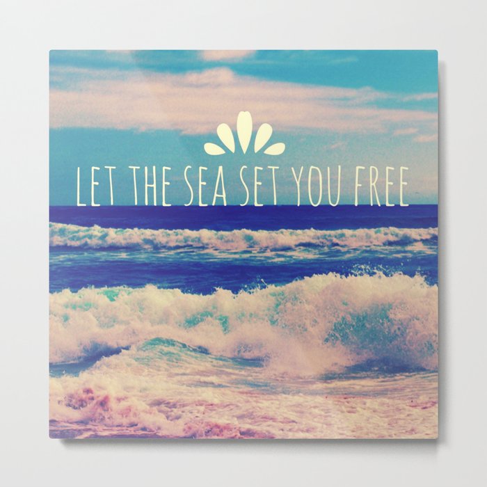 Let The Sea Set You Free Metal Print