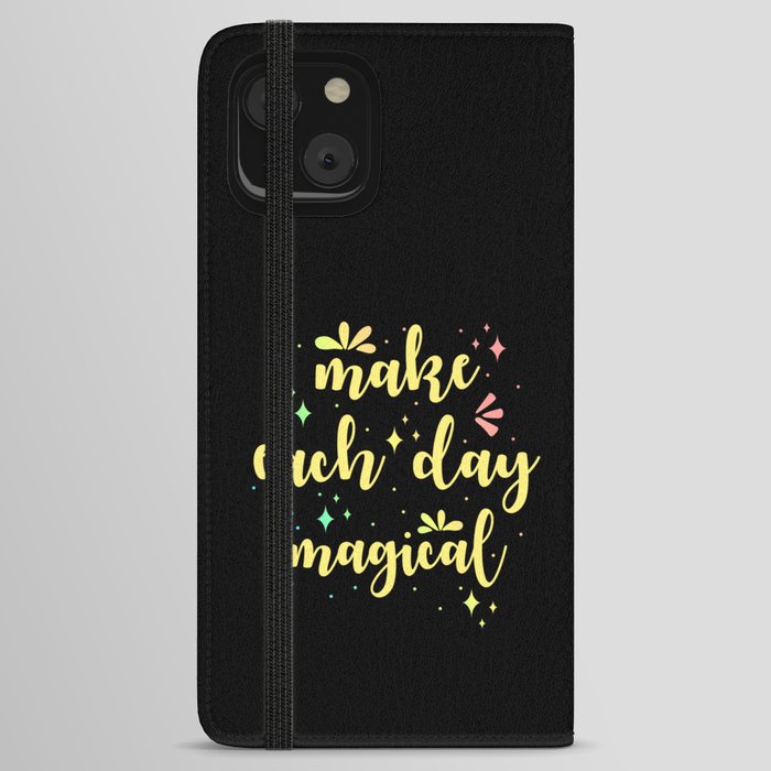 Make each day magical iPhone Wallet Case