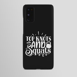 Top Knots And Squats Cool Gym Girls’ Slogan Android Case