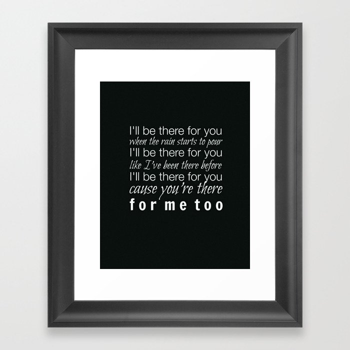 I Ll Be There For You Friends Tv Show Theme Black Framed Art I Ll Be There For You Friends Tv Show Theme Black Framed Art Print