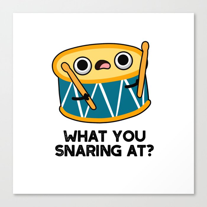 What You Snaring At Cute Sassy Drummer Drum Pun Canvas Print