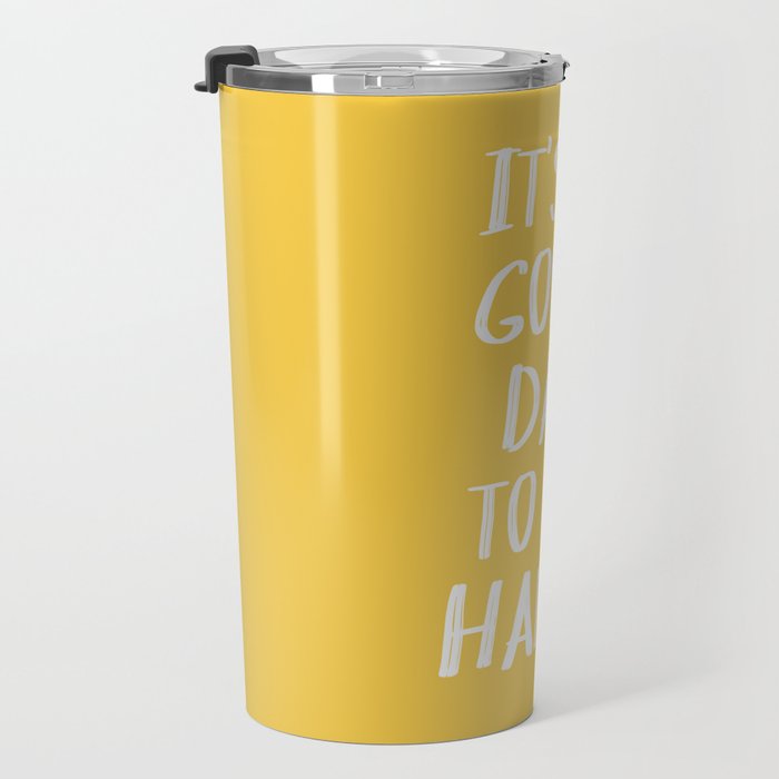 It S A Good Day To Be Happy Yellow Travel Mug By Blueskywhimsy Society6