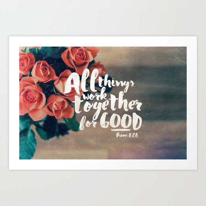 All Things Work Together For Good (Romans 8:28) Art Print