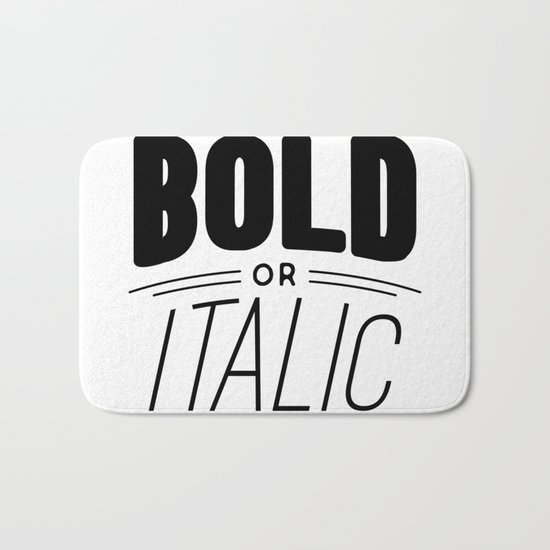 Be bold of italic, never regular Bath Mat