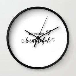 Hello There Wall Clocks Society6 Good Morning Beautiful Gorgeous Sign Hello There Handsome