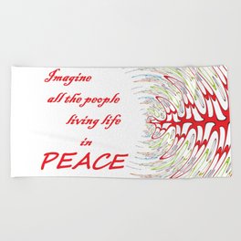 Imagine all the people, living life in peace  Beach Towel