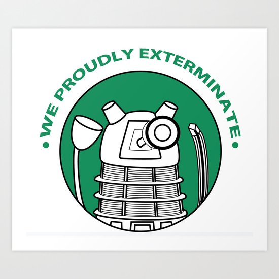 We Proudly EXTERMINATE! Art Print