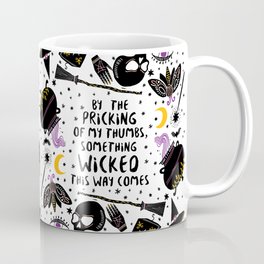 By the pricking of my thumbs, something wicked this way comes -Shakespeare, Macbeth Coffee Mug