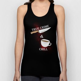 true crime and chill Tank Top