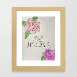 Be Humble Framed Art Print