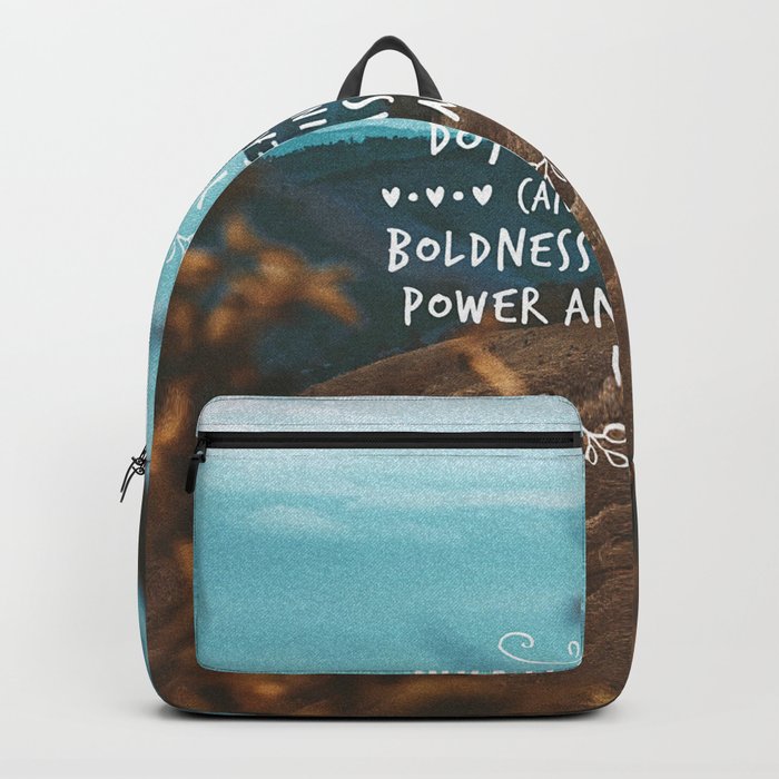 Whatever you can do, or dream you can, begin it. Boldness has genius, power and magic in it. Backpack