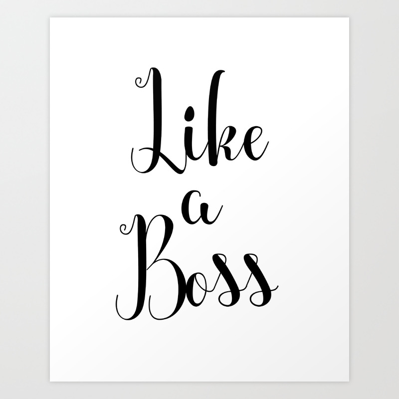 Like A Boss Wall Decor Prints Motivational Quote Inspirational Quote Typography Wall Art Art Print By Artbynikola Society6