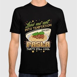 Lead Me Not Into Temptation Except Pasta That's Still Cool T-shirt