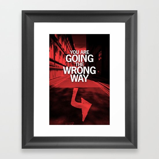 You are going the wrong way Framed Art Print