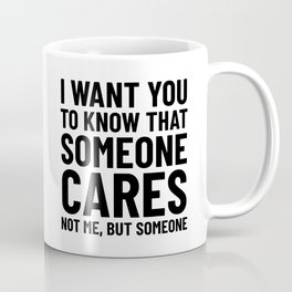 I Want You to Know That Someone Cares Not Me But Someone Coffee Mug | Funny, Black And White, Graphicdesign, Quotes, Sarcastic, Typography, Nobodycares, Sayings, Quote, Sarcasm 
