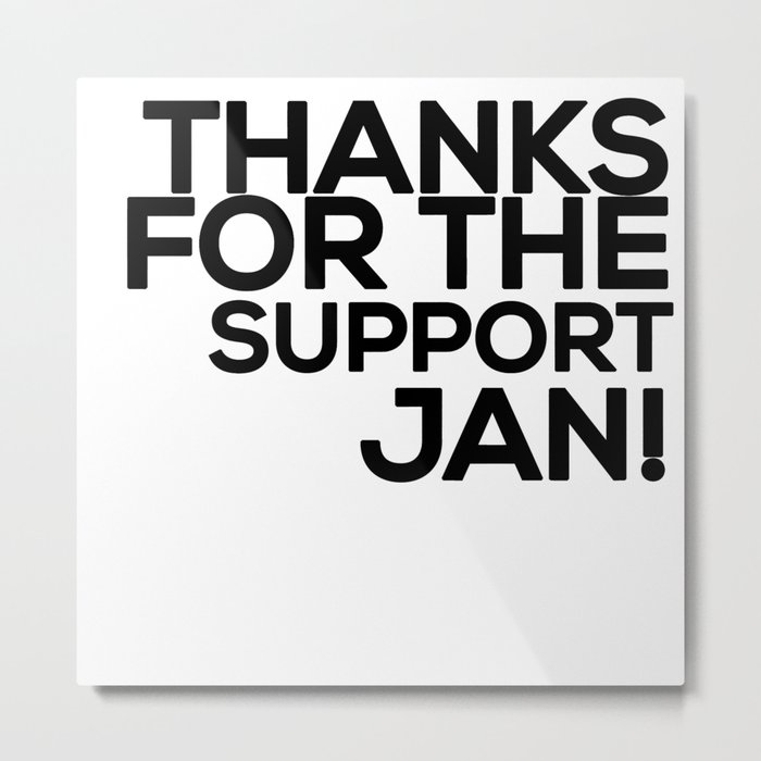 Thanks for the support Jan! (B) Metal Print