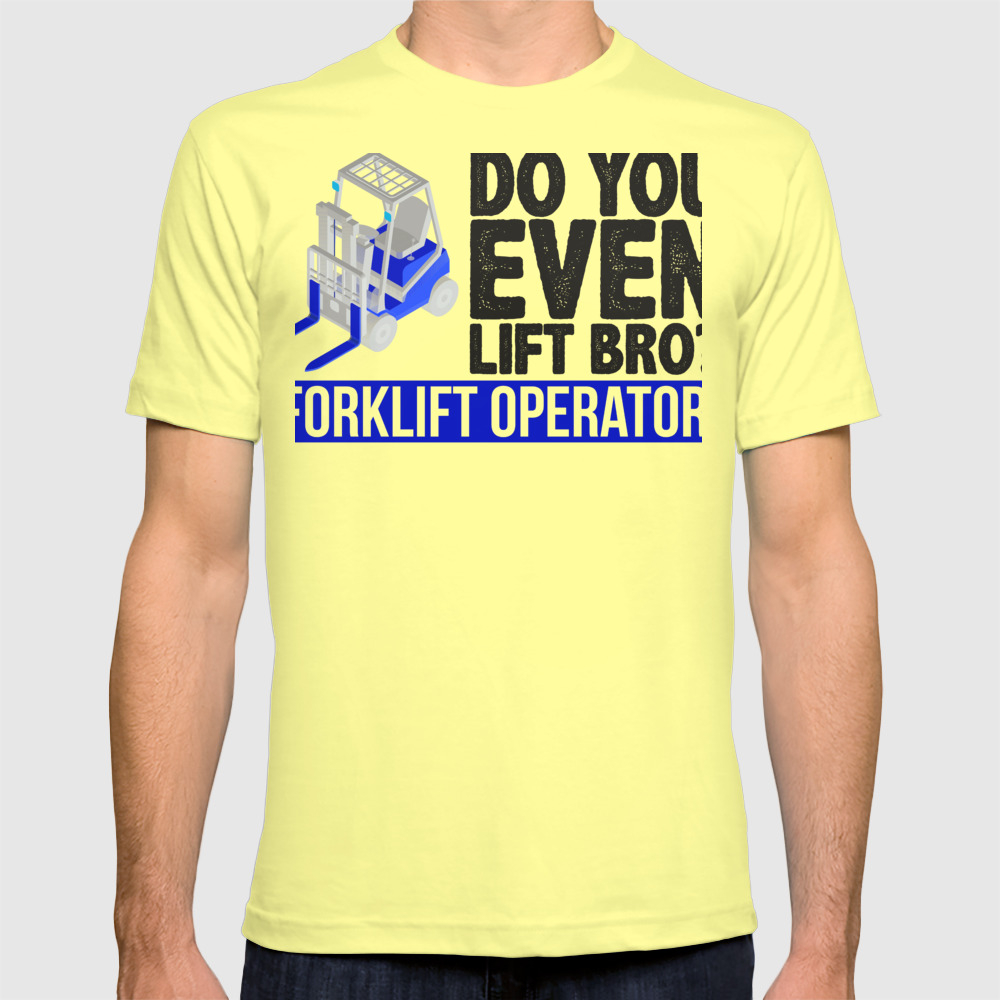 Forklift Operator Do You Even Lift Bro Forklift Driver T Shirt By Kanigdesigns Society6