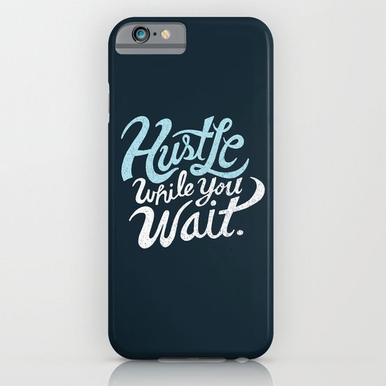 Hustle While You Wait iPhone & iPod Case