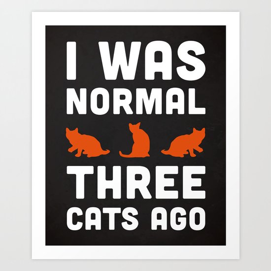 Three Cats Ago Funny Quote Art Print