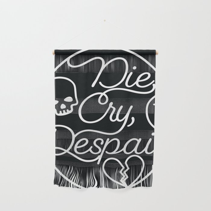 Die, Cry, Despair Wall Hanging