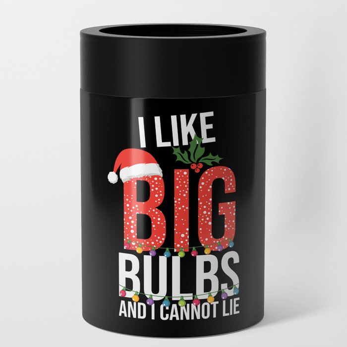 I Like Big Bulbs And Cant Lie Christmas Can Cooler