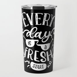 Every Day Is A Fresh Start Motivational Lettering Quote Travel Mug