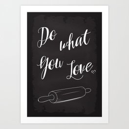 Do what you love Art Print | Do, Graphicdesign, Kitchen, Baking, Bake, Chalkboard, Happiness, Eat, Food, What 