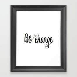 Be the Change Framed Art Print